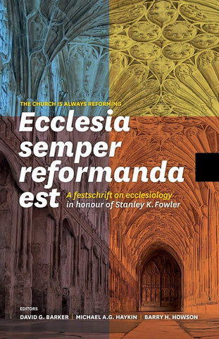Ecclesia semper reformanda est / The church is always reforming: A festschrift on ecclesiology in honour of Stanley K. Fowler  PB
