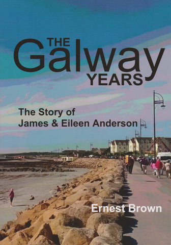The Galway Years: The Story of James & Eileen Anderson PB
