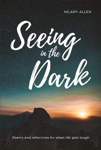 Seeing in the Dark: Poems and Reflections for When Life Gets Tough PB