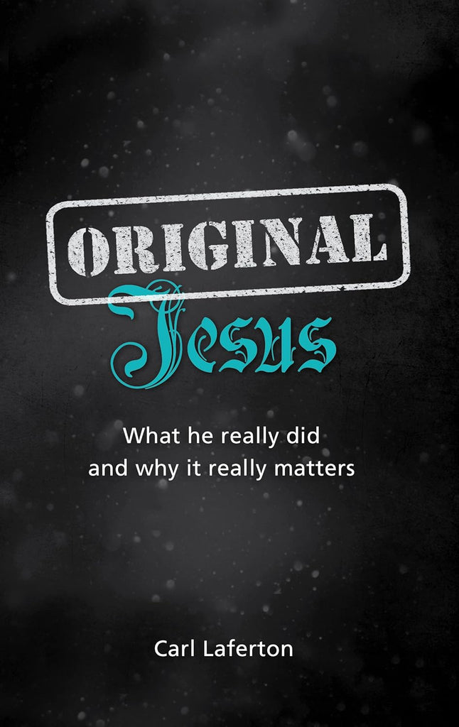 Original Jesus: What He Really Did and Why It Really Matters PB