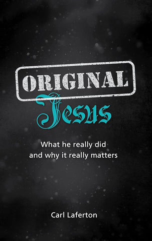 Original Jesus: What He Really Did and Why It Really Matters PB