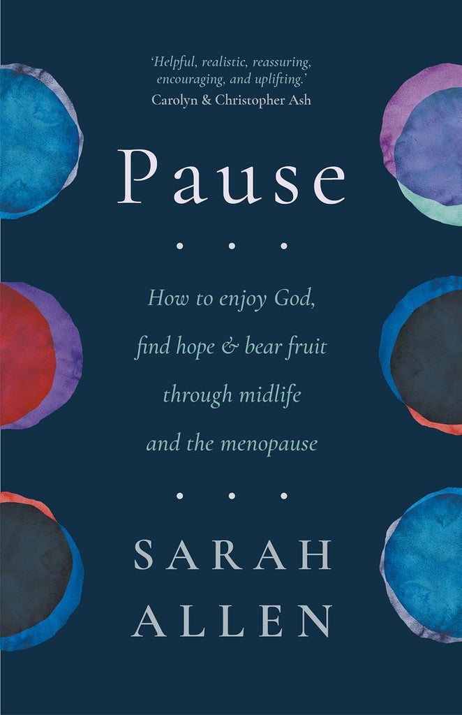 Pause How to enjoy God, find hope and bear fruit through midlife and the menopause PB