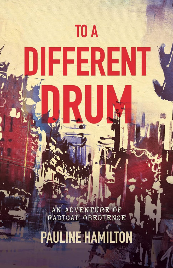 To  A Different Drum    An Adventure Of Radical Obedience