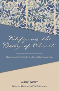 Edifying the Body of Christ: Studies on the Letters to the Seven Churches of Asia PB