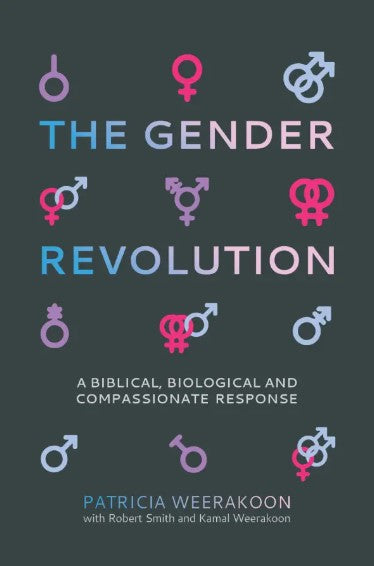 The Gender Revolution A Biblical, Biological and Compassionate Response PB