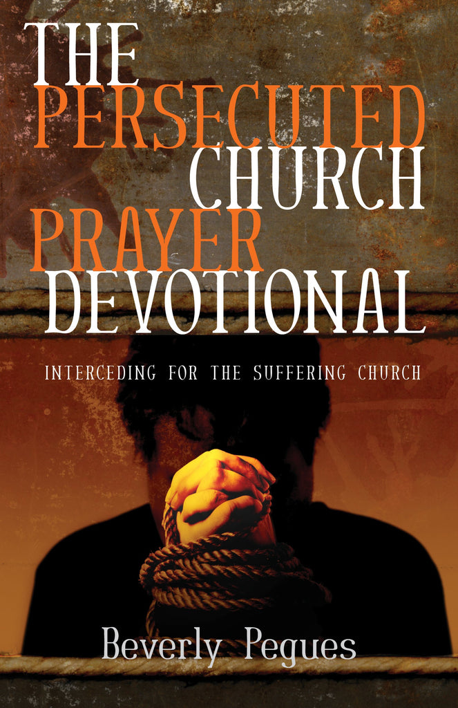 The Persecuted Church Prayer Devotional: Interceding for the Suffering Church PB