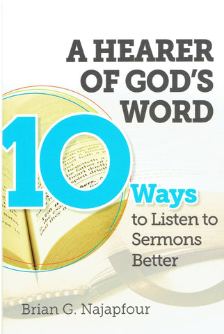 A HEARER OF GOD’S WORD: TEN WAYS TO LISTEN TO SERMONS BETTER PB
