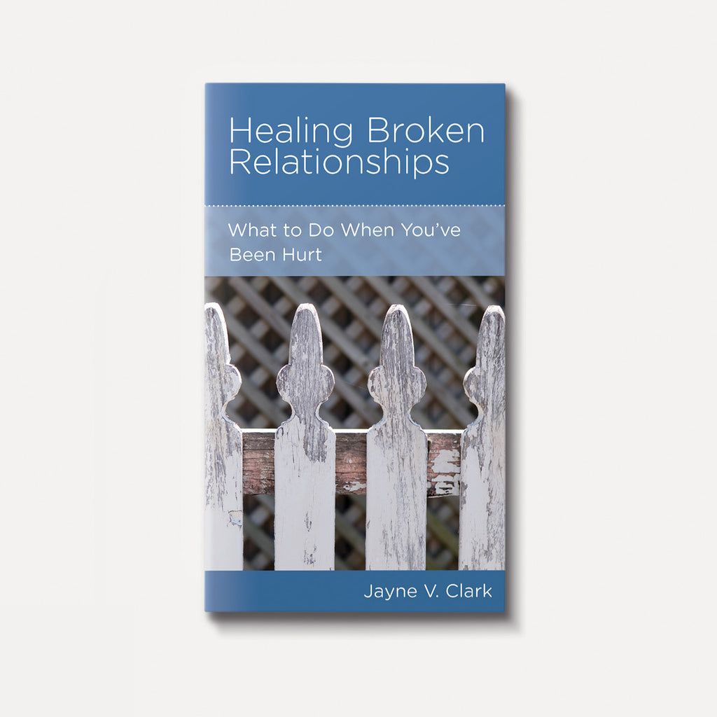 Healing Broken Relationships: What to Do When You've Been Hurt