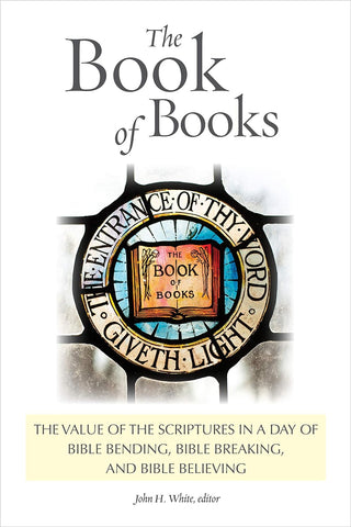 The Book of Books: The Value of the Scriptures in a Day of Bible Bending, Bible Breaking, and Bible Believing HB