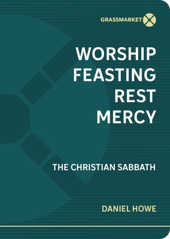 Worship Feasting Rest Mercy: The Christian Sabbath PB
