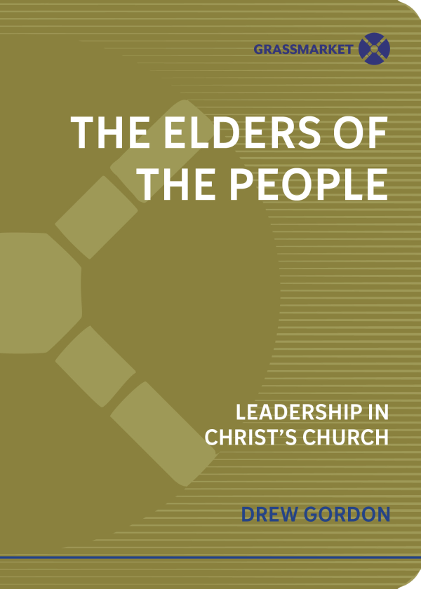 The Elders of the People: Leadership in Christ’s Church