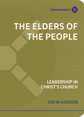 The Elders of the People: Leadership in Christ’s Church