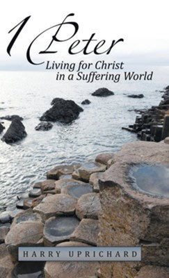 1 Peter : Living for Christ in a Suffering World HB