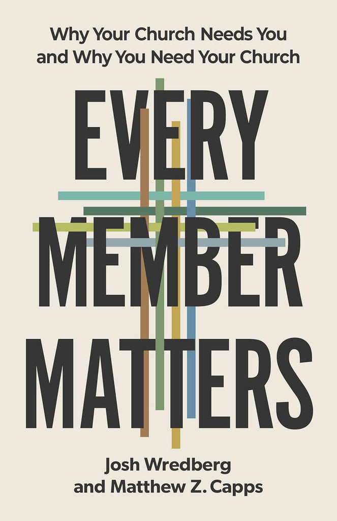 Every Member Matters: Why Your Church Needs You & Why You Need Your Church PB
