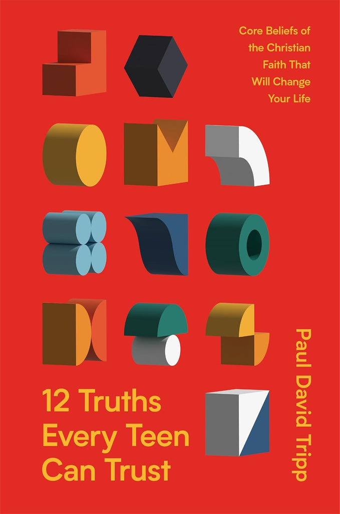 12 Truths Every Teen Can Trust: Core Beliefs of the Christian Faith That Will Change Your Life HB