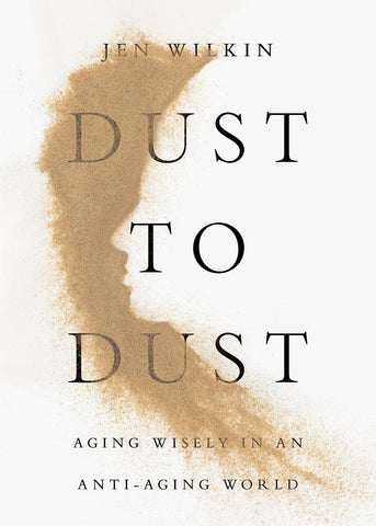 Dust to Dust: Aging Wisely in an Anti-Aging World PB
