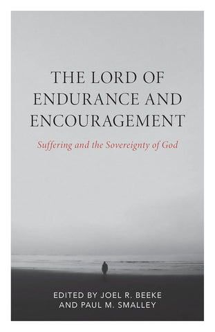 The Lord of Endurance and Encouragement: Suffering and the Sovereignty of God (Puritan Reformed Conference) PB