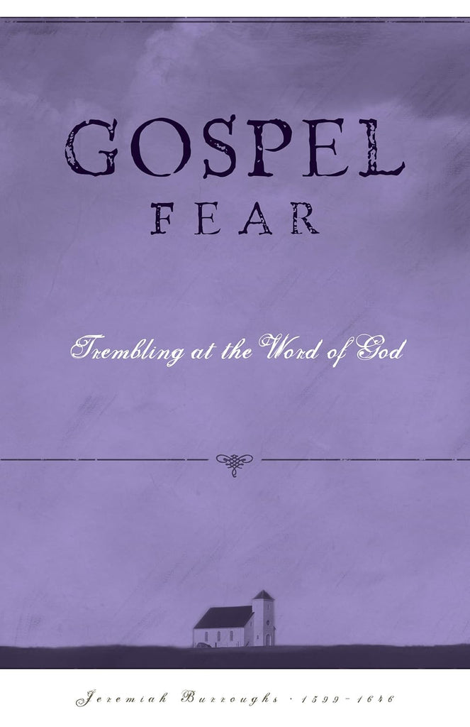 Gospel Fear: A Heart That Trembles at the Word of God (Burroughs) PB