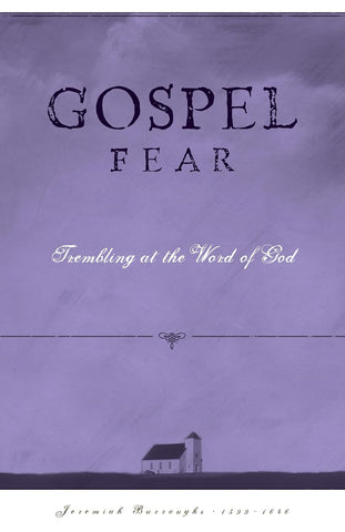 Gospel Fear: A Heart That Trembles at the Word of God (Burroughs) PB