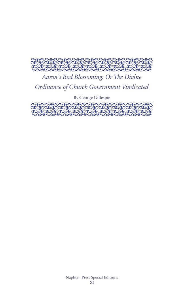 Aaron's Rod Blossoming: The Divine Ordinance of Church Government Vindicated (Napthali Press Special Editions) HB