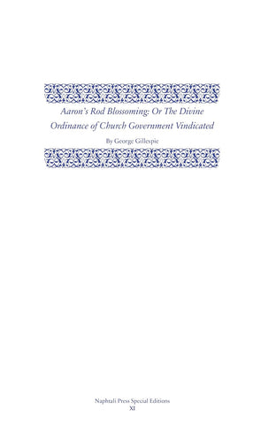 Aaron's Rod Blossoming: The Divine Ordinance of Church Government Vindicated (Napthali Press Special Editions) HB
