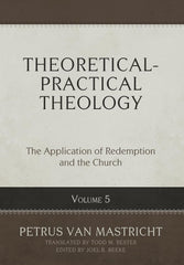 Theoretical-Practical Theology, Volume 5: The Application of Redemption and the Church HB