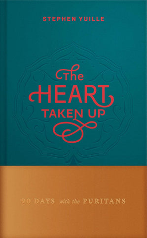 The Heart Taken Up: 90 Days with the Puritans HB