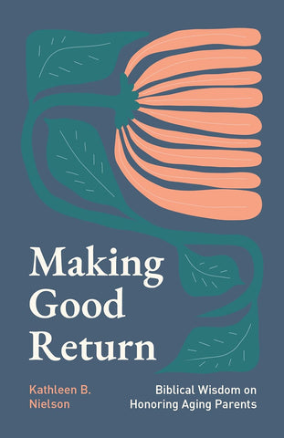 Making Good Return: Biblical Wisdom on Honoring Aging Parents PB