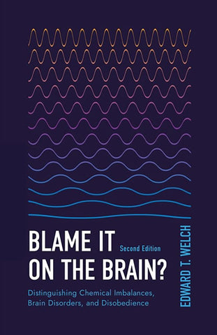 Blame It on the Brain? Distinguishing Chemical Imbalances, Brain Disorders, and Disobedience (Resources for changing lives) PB