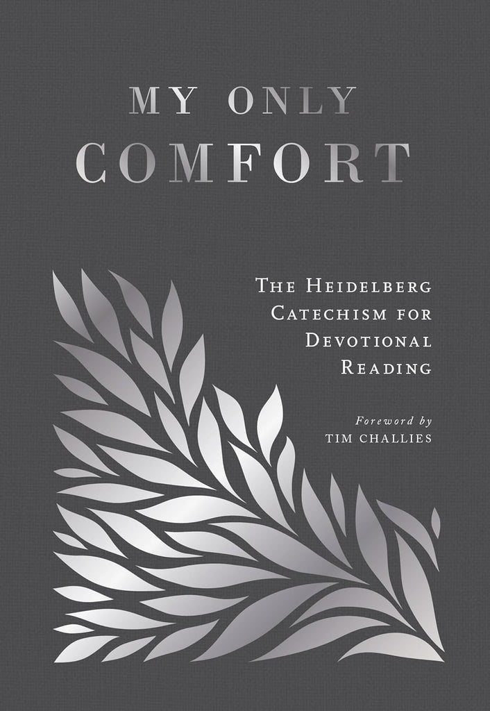 My Only Comfort: The Heidelberg Catechism for Devotional Reading HB