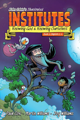 John Calvin's Illustrated  Institutes     Book 1: Chapters 1-5