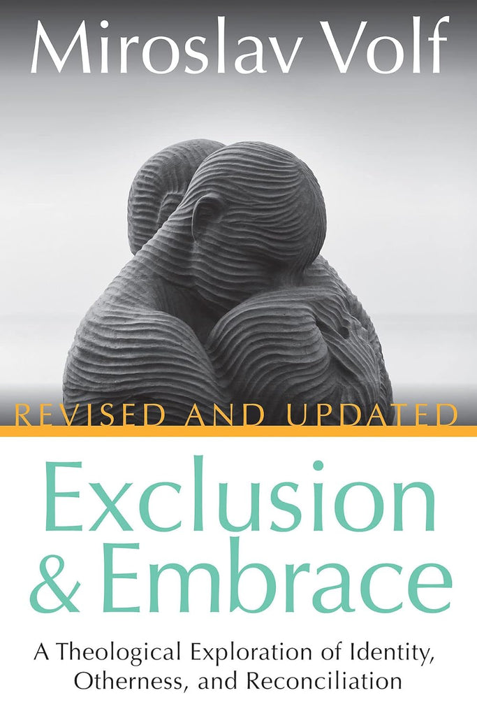 Exclusion and Embrace, Revised and Updated: A Theological Exploration of Identity, Otherness, and Reconciliation PB