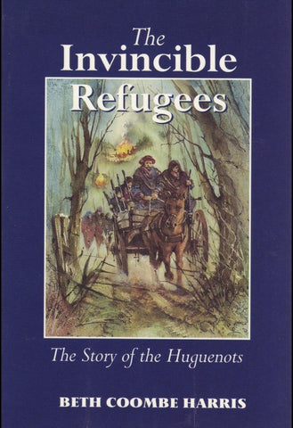 The Invincible Refugees: The Story of the Huguenots
