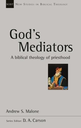 God's Mediators:  A Biblical Theology Of Priesthood