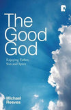 The Good God:  Enjoying Father, Son and Spirit PB