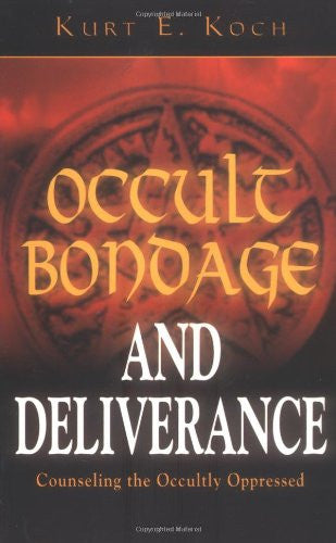Occult Bondage and Deliverance:  Advice for Counselling the Sick, the Troubled, and the Occultly Oppressed