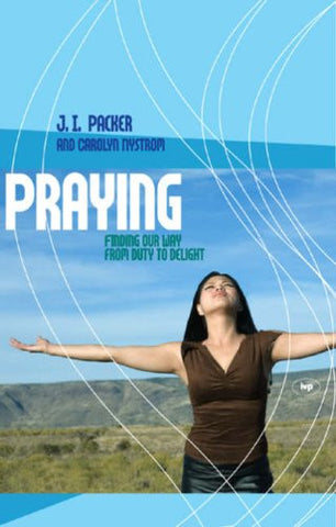 Praying:  Finding Our Way from Duty to Delight
