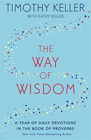 The Way of Wisdom: A Year of Daily Devotions in the Book of Proverbs HB