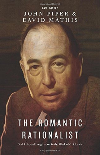 The Romantic Rationalist: God, Life, and Imagination in the Work of C. S. Lewis PB