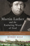 Martin Luther and the Enduring Word of God:  The Wittenberg School and Its Scripture-Centered Proclamation