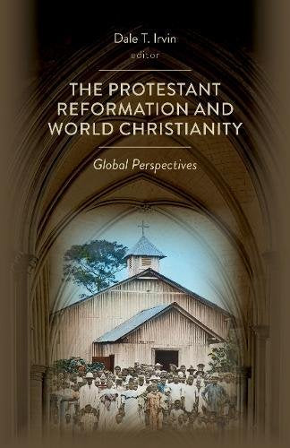 The Protestant Reformation and World Christianity:  Global Perspectives PB