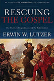 Rescuing the Gospel:  The Story and Significance of the Reformation