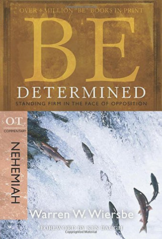 Be Determined ( Nehemiah ):  Standing Firm in the Face of Opposition