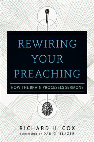 Rewiring Your Preaching:  How the Brain Processes Sermons