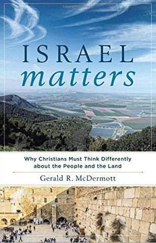 Israel Matters:  Why Christians Must Think Differently about the People and the Land