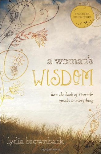 A Woman's Wisdom: How the Book of Proverbs Speaks to Everything PB