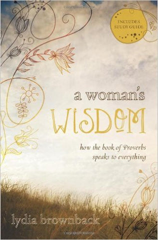 A Woman's Wisdom: How the Book of Proverbs Speaks to Everything PB
