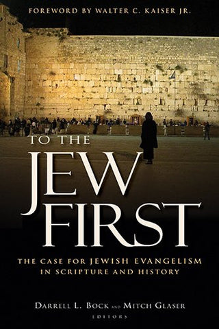 To The Jew First: the case for Jewish evangelism in scripture and history PB