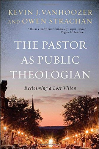 The Pastor as Public Theologian: Reclaiming a Lost Vision HB