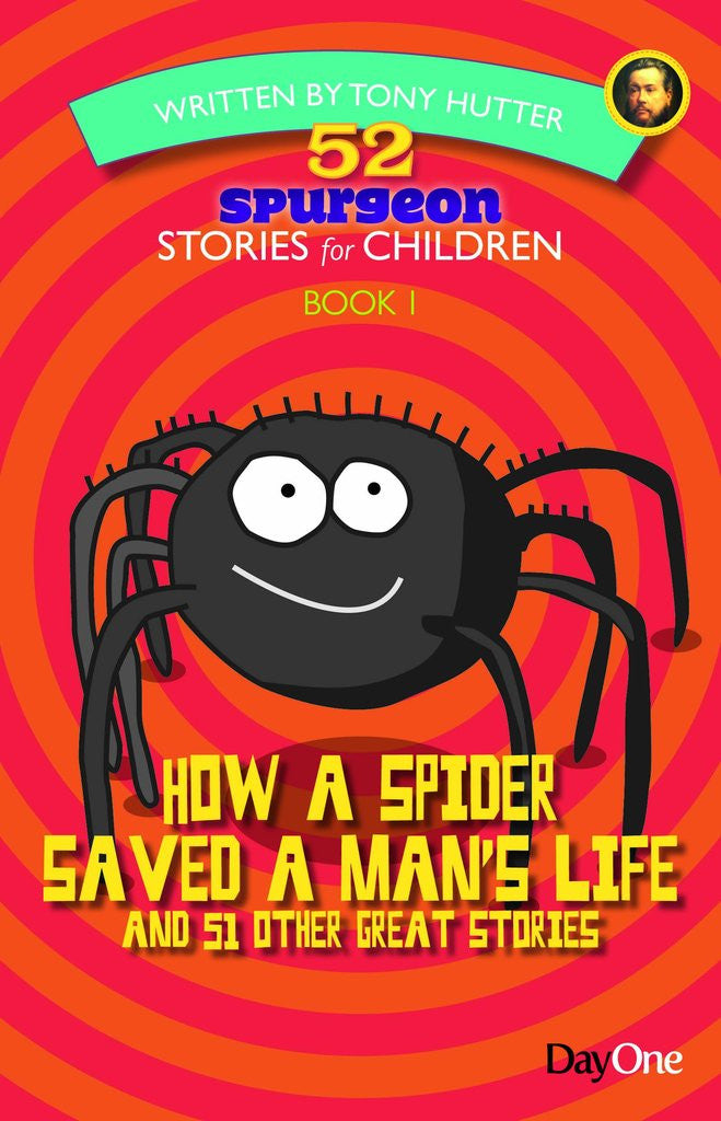52 Spurgeon Stories for Children Book 1:  How a Spider Saved a Man's Life and 51 Other Great Stories PB